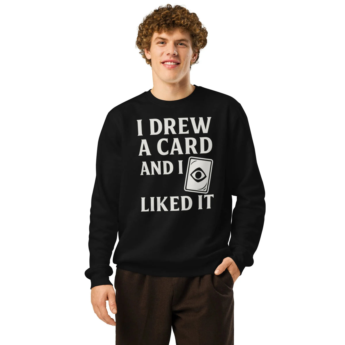 I Drew A Card And I Liked It | Organic Sustainable Gamer Sweatshirt - Sustainable Organic Design | Primary Mockup Front View