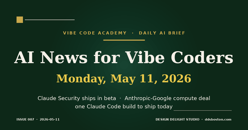 Vibe Code Academy daily AI news cover for May 11, 2026