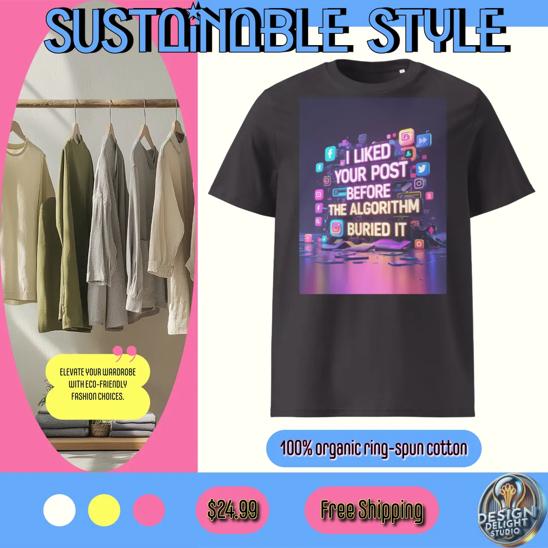 Organic cotton t-shirt – ‘I Liked Your Post Before the Algorithm Buried It’ social media satire design. Ethically made, soft, and stylish. Free shipping!