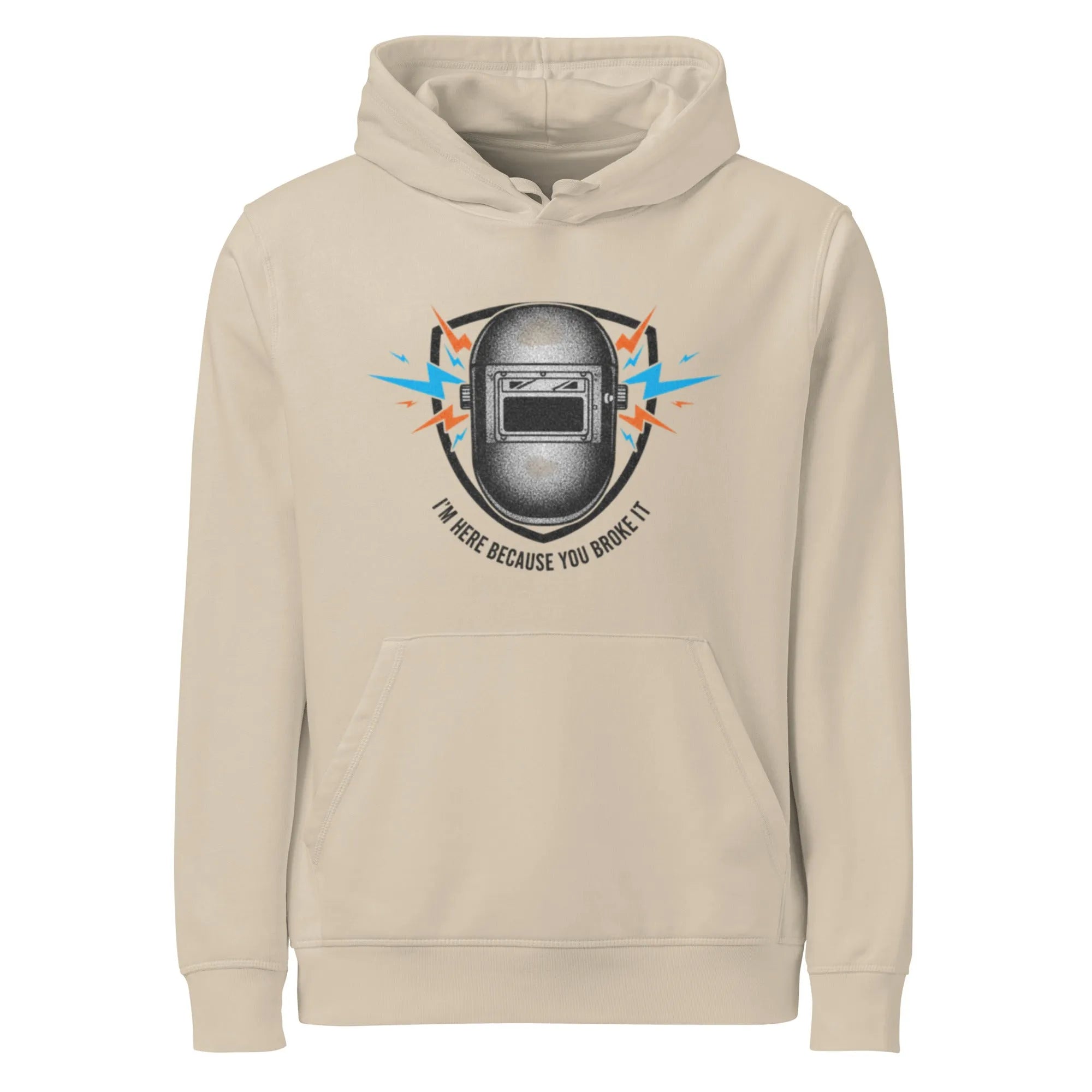 "I'm Here Because You Broke It" Organic Welder Hoodie | Sustainable Tradeswear - Sustainable Organic Design | Primary Mockup Front View